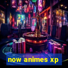 now animes xp